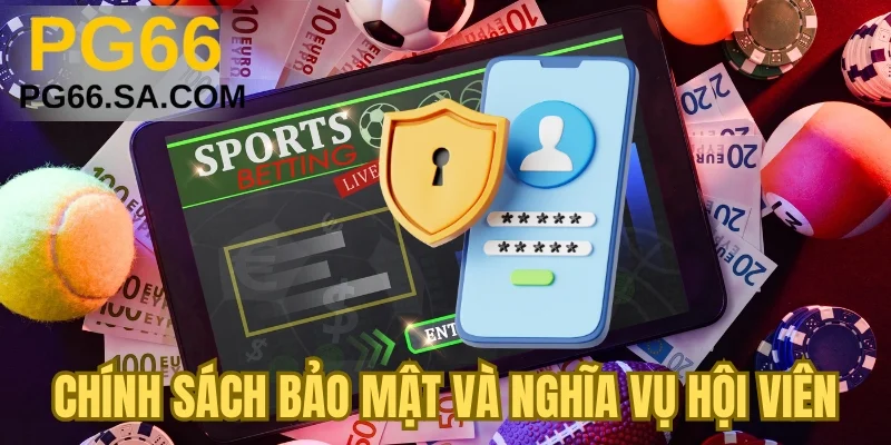Chính sách bảo mật và nghĩa vụ hội viên