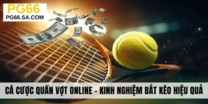 Cá Cược Quần Vợt Online - Kinh Nghiệm Bắt Kèo Hiệu Quả