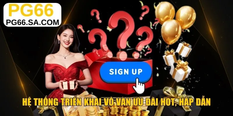 Hệ thống triển khai vô vàn ưu đãi hot, hấp dẫn