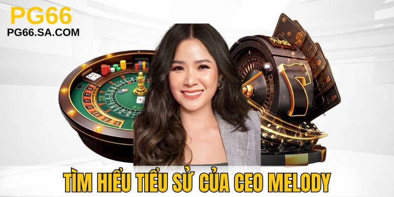 Vài thông tin về CEO Melody